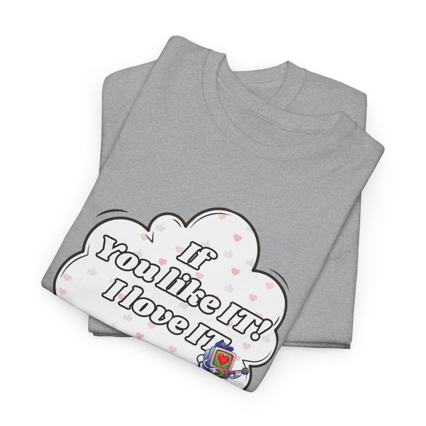 "If You Like It, I Love It" Thought Bubble Graphic Tee