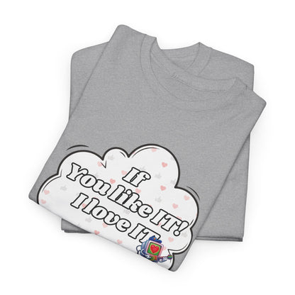 "If You Like It, I Love It" Thought Bubble Graphic Tee