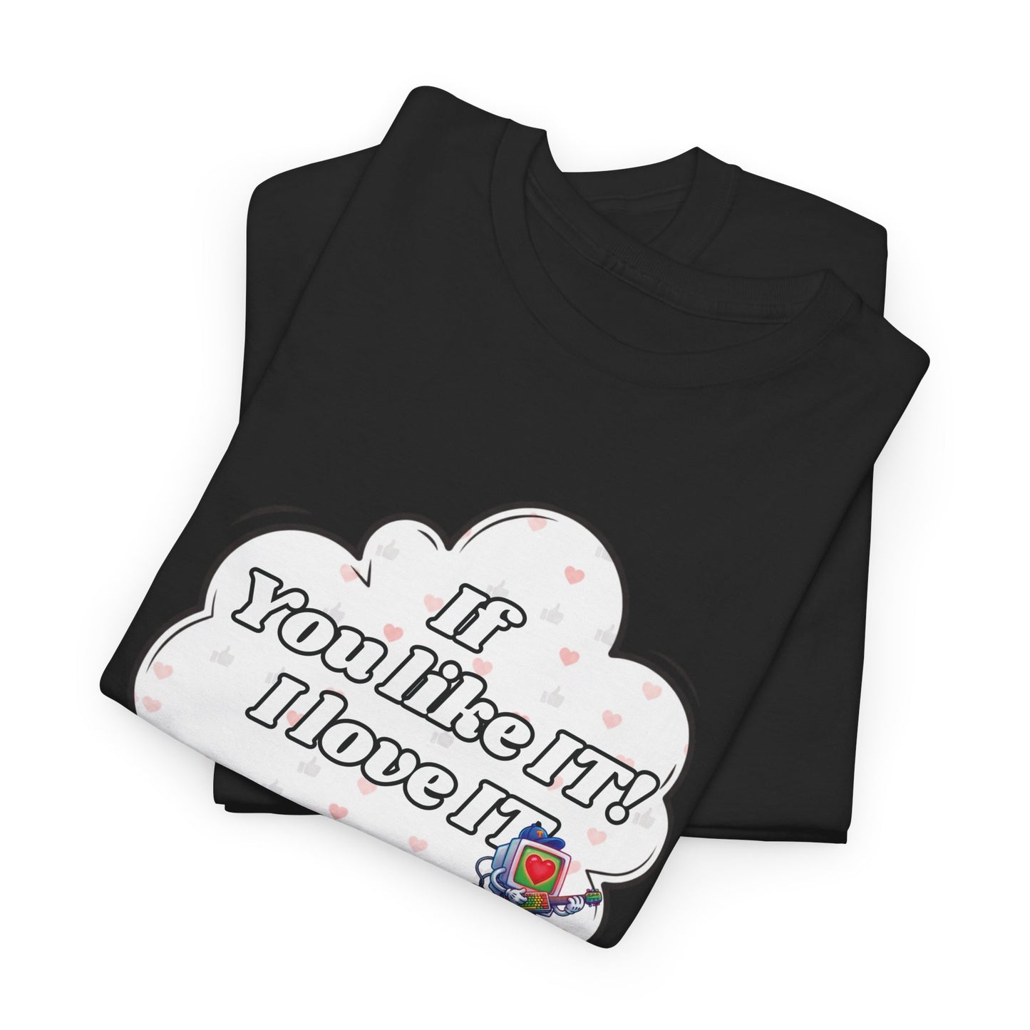 "If You Like It, I Love It" Thought Bubble Graphic Tee