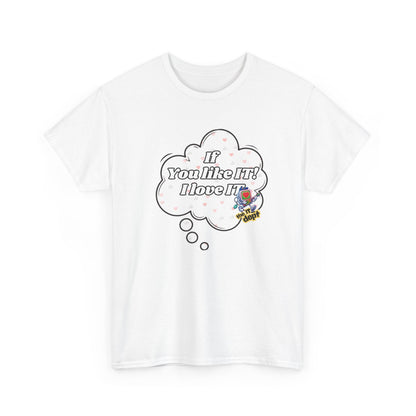 "If You Like It, I Love It" Thought Bubble Graphic Tee