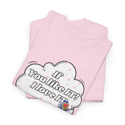 "If You Like It, I Love It" Thought Bubble Graphic Tee