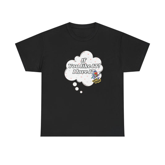 "If You Like It, I Love It" Thought Bubble Graphic Tee