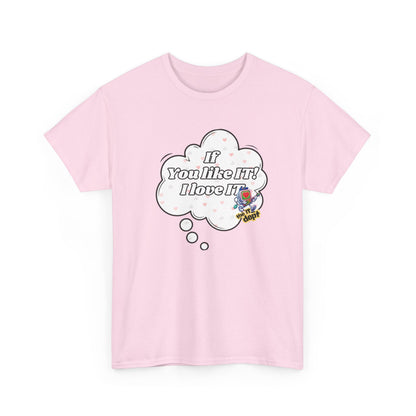 "If You Like It, I Love It" Thought Bubble Graphic Tee