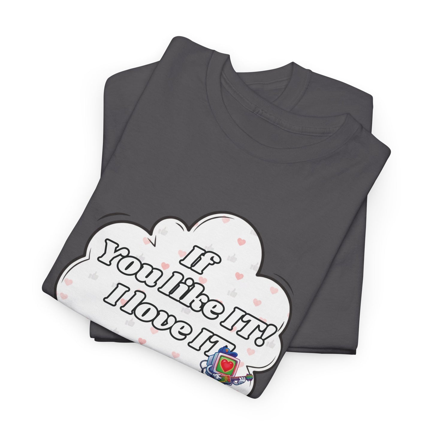 "If You Like It, I Love It" Thought Bubble Graphic Tee