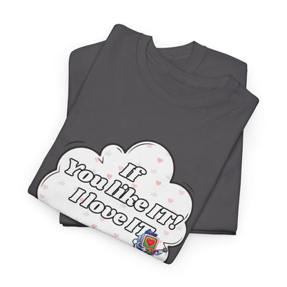 "If You Like It, I Love It" Thought Bubble Graphic Tee