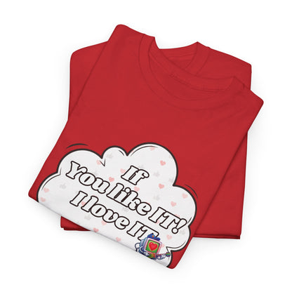 "If You Like It, I Love It" Thought Bubble Graphic Tee