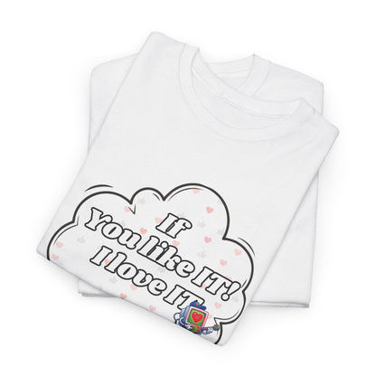 "If You Like It, I Love It" Thought Bubble Graphic Tee