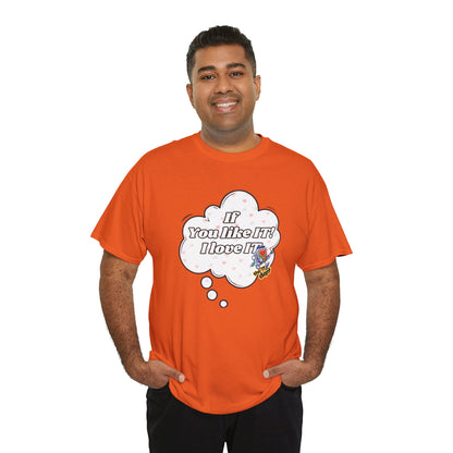 "If You Like It, I Love It" Thought Bubble Graphic Tee