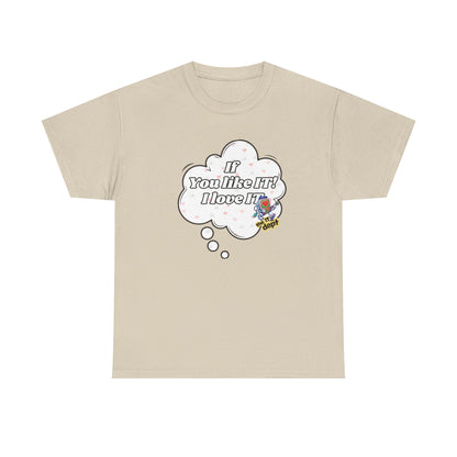 "If You Like It, I Love It" Thought Bubble Graphic Tee