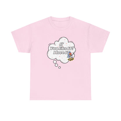 "If You Like It, I Love It" Thought Bubble Graphic Tee