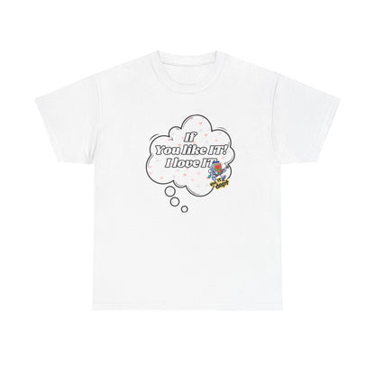 "If You Like It, I Love It" Thought Bubble Graphic Tee