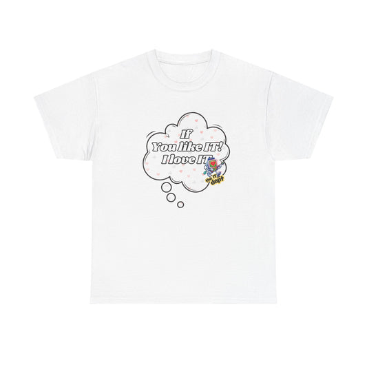 "If You Like It, I Love It" Thought Bubble Graphic Tee