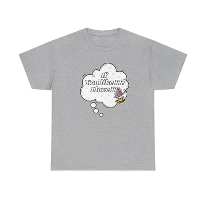 "If You Like It, I Love It" Thought Bubble Graphic Tee